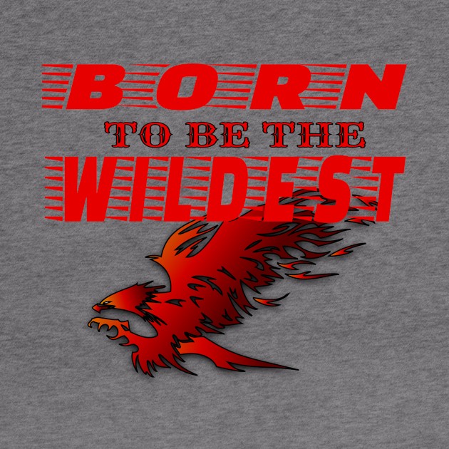 Born to be the wildest st by summerDesigns